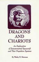 Dragons and Chariots: An Explanation of Extraterrestrial Spacecraft and Their Propulsion Systems 0929385268 Book Cover