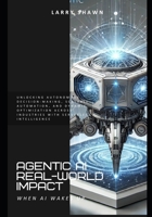 Agentic AI Real-World Impact: Unlocking Autonomous Decision-Making, Scalable Automation, and Dynamic Optimization Across Industries with Serverless Intelligence B0F1TFXHQK Book Cover
