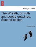 The Wreath; or truth and poetry entwined. Second edition. 1241343144 Book Cover