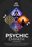 Psychic Empath: 4 Books in 1: Everything you need to know about Psychic Empath, Reiki Healing for Beginners, Kundalini, and Third Eye Awakening. Improve your spiritual awakening 1914163877 Book Cover