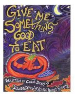 Give Me Something Good To Eat 1480002240 Book Cover