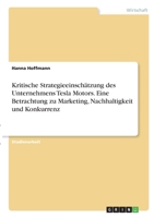Kritische Strategieeinschätzung des Unternehmens Tesla Motors. Eine Betrachtung zu Marketing, Nachhaltigkeit und Konkurrenz 3346294102 Book Cover