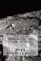 The Last Moonwalker and Other Stories 1500871478 Book Cover