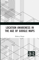 Location Awareness in the Age of Google Maps 1032170492 Book Cover
