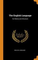 The English Language: Its History and Structure - Primary Source Edition 1015764819 Book Cover