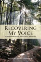 Recovering My Voice:: A Memoir of Chaos, Spirituality, and Hope 1440109885 Book Cover