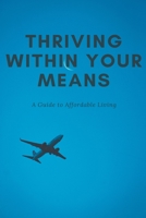 Thriving Within Your Means: A Guide to Affordable Living B0CHQYKDCL Book Cover