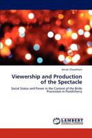 Viewership and Production of the Spectacle: Social Status and Power in the Context of the Bride Procession in Pondicherry 3845431393 Book Cover