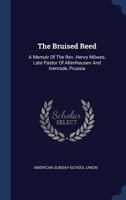 The Bruised Reed: A Memoir of the Rev. Henry M�wes, Late Pastor of Altenhausen and Ivenrode, Prussia 1377051242 Book Cover