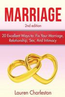 Marriage: 20 Excellent Ways To: Fix Your Marriage, Relationship, Sex, And Intimacy! 1523710152 Book Cover