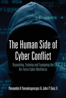 The Human Side of Cyber Conflict: Organizing, Training, and Equipping the Air Force Cyber Workforce 9386367475 Book Cover