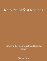 Keto Breakfast Recipes: 50 Great Recipes, Quick and Easy to Prepare 1008986321 Book Cover