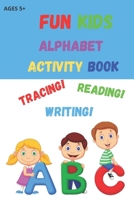 FUN KIDS ALPHABET ACTIVITY BOOK: Tracing Letters A-Z B098G94YW4 Book Cover