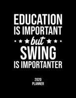 Education Is Important But Swing Is Importanter 2020 Planner: Swing Fan 2020 Calendar, Funny Design, 2020 Planner for Swing Lover, Christmas Gift for Swing Lover 1677121955 Book Cover