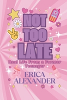 Not Too Late: Real Like from a Former Teenager B0FWCTKNK4 Book Cover