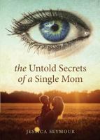 The Untold Secrets of a Single Mom 1683522346 Book Cover