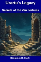 Urartu's Legacy: Secrets of the Van Fortress B0DTH8WK1D Book Cover