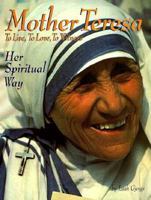Mother Teresa: To Live, to Love, to Witness : Her Spiritual Way 1565481097 Book Cover