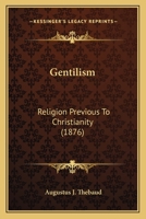 Gentilism Religion Previous to Christianity 0548744009 Book Cover