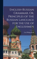 English-Russian Grammar, Or, Principles of the Russian Language for the Use of Englishmen 1016702493 Book Cover