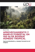 APROVECHAMIENTO Y MANEJO FORESTAL EN 100 ha DE BOSQUE HÚMEDO TROPICAL (Spanish Edition) 6200009333 Book Cover