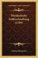 Physikalische Erdbeschreibung (1789) 1166314723 Book Cover
