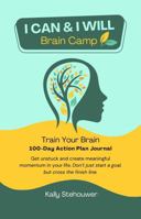 I CAN & I WILL Brain Camp: Train Your Brain 100-Day Action Plan Journal B0GG7YKR5Y Book Cover