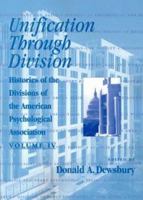 Unification Through Division: Histories of the Division of American Psychological Association (Histories of the Divisions of the American Psychological Association) 1557984301 Book Cover