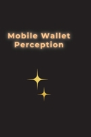 Mobile Wallet Perception B0CGJF376N Book Cover