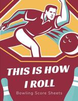 This Is How I Roll Bowling Score Sheets: Cosmic or League Scoring Pad for Bowlers, Game Record Keeper Notebook, Bowling Team Score Book, Strike Spare ... Score Cards For Cosmic or League Nights. 107639695X Book Cover