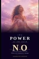 The Power of the Word No: A Heart-Led Guide to Saying No Without Guilt, Explanation or Apology (The High Vibe Living Series) B0GZVRM7CP Book Cover