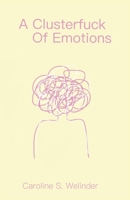 A Clusterfuck Of Emotions B0CN9TD2H1 Book Cover