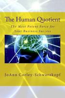 The Human Quotient: The Most Potent Force for Your Business Success 1727730038 Book Cover