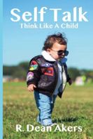 Self Talk, Think Like A Child 164254048X Book Cover