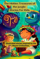 The Hidden Treasures of the jungle: Stories for Kids.: Stories for children based on Mayan tales B0CJ4B151T Book Cover