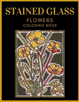 Stained Glass Flowers Coloring Book: Designed For Adults Relaxation and Stress Relieving B08TZDYKYL Book Cover