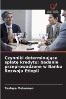 Czynniki determinujace splate kredytu: badanie przeprowadzone w Banku Rozwoju Etiopii (Polish Edition) 6209630774 Book Cover