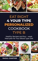 Eat Right 4 Your Type Personalized Cookbook Type B: Healthy Recipes and four - week meal plan for Your Blood Type Diet 1803344911 Book Cover