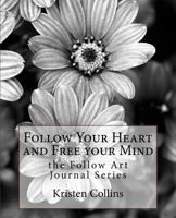 Follow Your Heart and Free Your Mind 1944313192 Book Cover