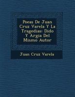 Poe�as De Juan Cruz Varela Y La Tragedias: Dido Y Argia Del Mismo Autor 1249783658 Book Cover