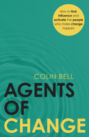 Agents of Change: How to find, influence and activate the people who make change happen 1805761161 Book Cover