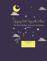 Gazing Out Upon the Starz: The Extraordinary Journey to Something Better B09PHHCLKK Book Cover