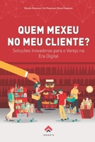 Quem Mexeu No Meu Cliente?: Solu��es Inovadoras para o Varejo na Era Digital 6599018823 Book Cover