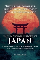 The Unknown History of Japan: Controversial Secrets, Buried Atrocities, and Forbidden Stories B0H6VQCJVB Book Cover