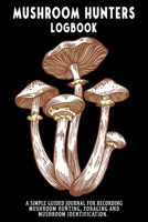 Mushroom Hunters Logbook: Honey Fungus Featured Cover. 120 page illustrated journal with note and sketch sections. Guided for foraging and mushroom and fungus identification. 1654756903 Book Cover
