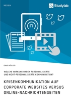 Krisenkommunikation auf Corporate Websites versus Online-Nachrichtenseiten. Welche Wirkung haben personalisierte und nicht-personalisierte Kommunikation? 3960956495 Book Cover