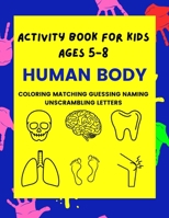 Activity Book For Kids Ages 5-8: Human Body From Head To Toes Grade 1 - 2 Coloring Matching Guessing Naming B08WYDVNT1 Book Cover
