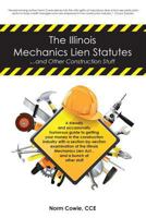 The Illinois Mechanics Lien Statutes ... and Other Construction Stuff: A Friendly and Occasionally Humorous Guide to Getting Your Money in the Construction Industry with a Section-By-Section Examinati 1535539828 Book Cover