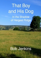 That Boy and His Dog: In the Shadow of Hergest Ridge 1447669789 Book Cover
