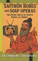 Saffron Robes and Soap Operas:: The Divine Circus of Indian Babas and Media B0FFGCPCTQ Book Cover